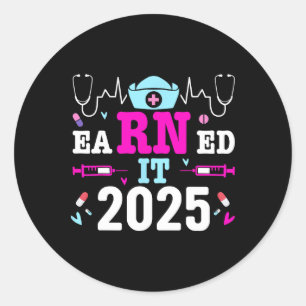 Earned It 2025 Nurse Graduation Nursing School Rn  Classic Round Sticker