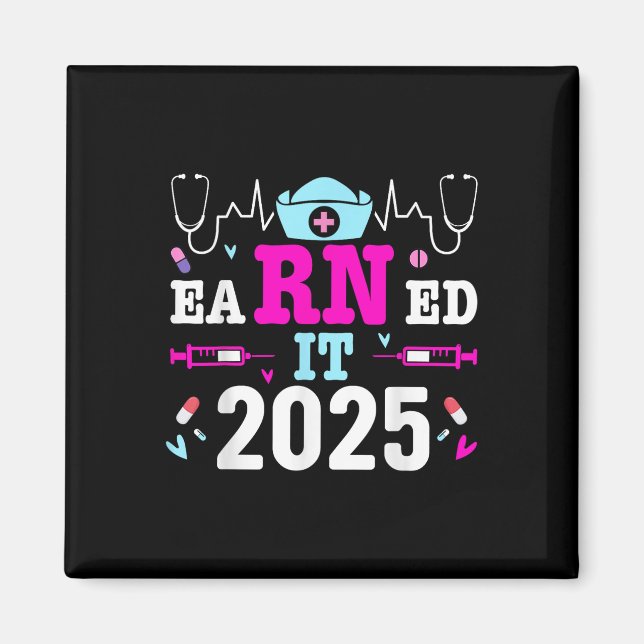 Earned It 2025 Nurse Graduation Nursing School Rn  Magnet (Front)