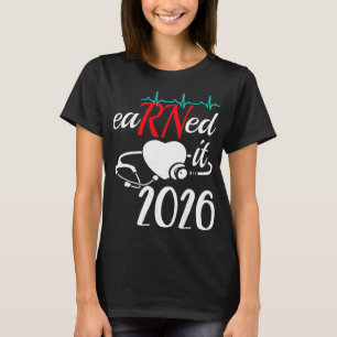 Earned It 2026 For Nurse Graduation Or Rn Lpn Cl O T-Shirt