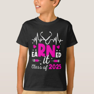 Earned It Cl Of 2025 Nurse Graduate Rn Lpn Cl Of 2 T-Shirt