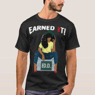 Earned It Doctor Of Education Ed T-Shirt