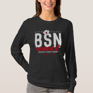 Earned It Nurse Bachelors Of Science In Nursing Bs T-Shirt