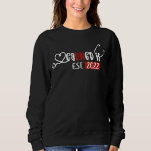 Earned It Nurse Graduation 2022 Nursing Grad Stude Sweatshirt