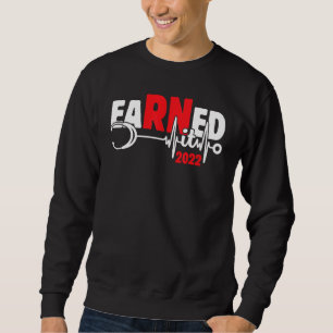 Earned It Nurse Graduation 2022 Nursing Student Ma Sweatshirt