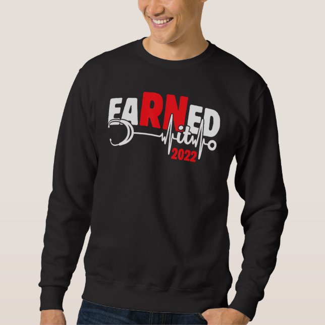 Earned It Nurse Graduation 2022 Nursing Student Ma Sweatshirt (Front)