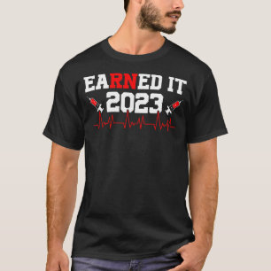 Earned It Nurse Graduation 2023 Nursing Grad Stude T-Shirt