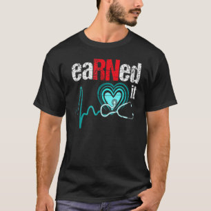 Earned It RN Nurse Nursing Graduation T-Shirt