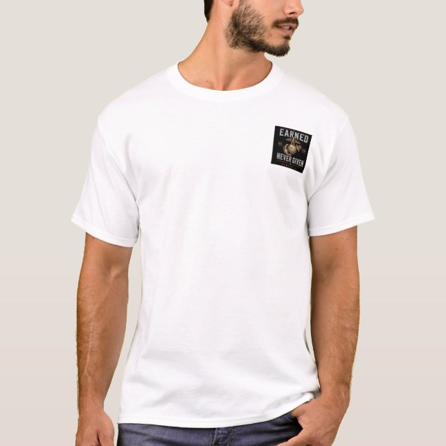 Earned Never Given T-Shirt (Front)