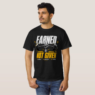 Earned Not Given Gym Motivation Weightlifting T-Shirt