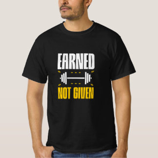 Earned Not Given – Hardcore Fitness Statement T-Shirt