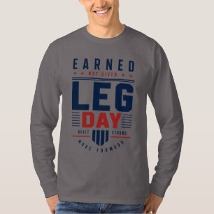 Earned Not Given Leg Day Gym Motivation Typography T-Shirt