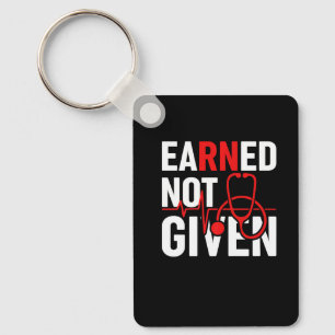 Earned Not Given Registered Nurse Funny Nursing Cn Key Ring