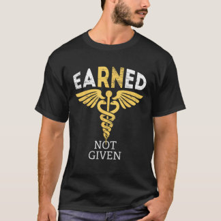 Earned Not Given RN Registered Nurse Gifts For Men T-Shirt