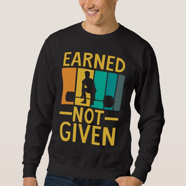 Earned Not Given Sports Fitness Workout Weightlift Sweatshirt (Front)