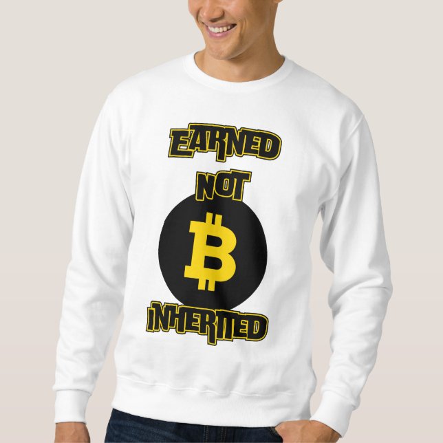 Earned Not Inherited™ Bitcoin Grind Crypto Edition Sweatshirt (Front)