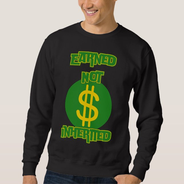 Earned Not Inherited™ Hustle Currency Edition Sweatshirt (Front)
