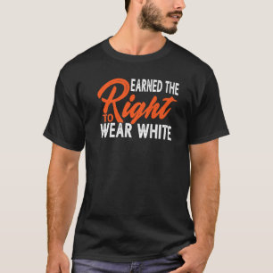 Earned The Right To Wear White T-Shirt