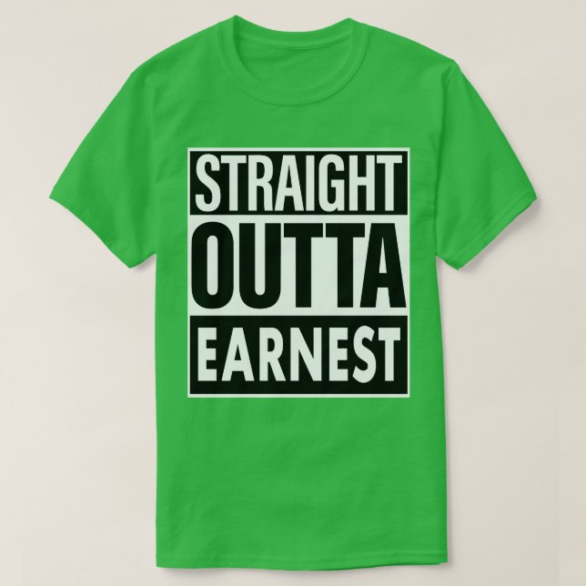 Earnest Name Straight Outta Earnest T-Shirt (Design Front)