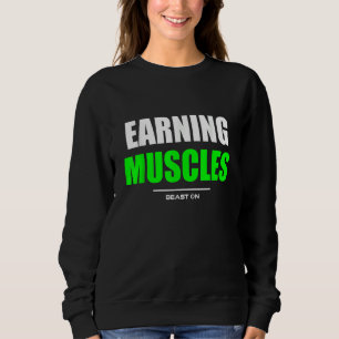Earning Muscles Gym Fitness Workout Bodybuilding G Sweatshirt