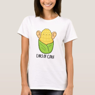 Ears Of Corn Funny Corn Pun T-Shirt