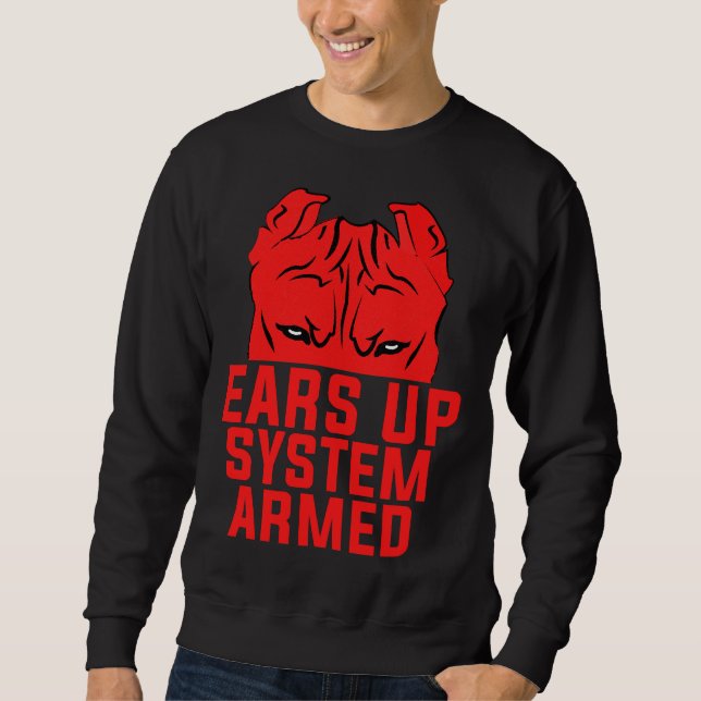 Ears Up System Armed Funny Pitbull Dog Lover Sweatshirt (Front)
