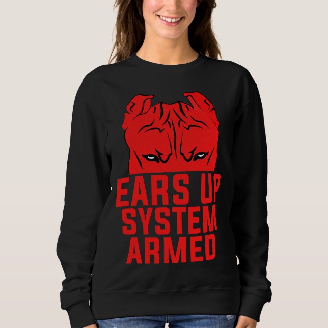 Ears Up System Armed Funny Pitbull Dog Lover Sweatshirt (Front)