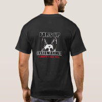 EARS UP SYSTEM ARMED GERMAN SHEPHERD DOG T-Shirt