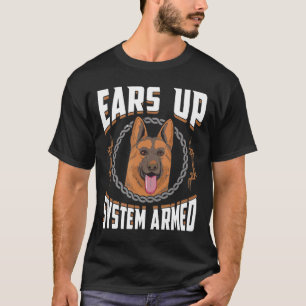 Ears Up System Armed   German Shepherd  T-Shirt
