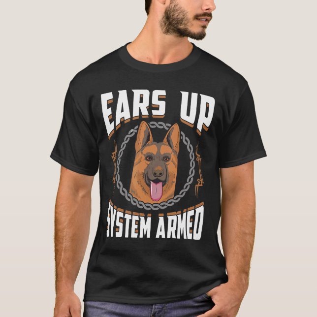 Ears Up System Armed   German Shepherd  T-Shirt (Front)