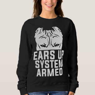Ears Up System Armed Pitbull Dog Lover Sweatshirt