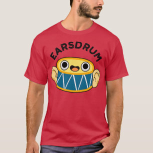 Earsdrum Cute Drummer Eardrum Pun 1 T-Shirt
