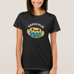 Earsdrum Funny Drummer Eardrum Pun Dark BG T-Shirt