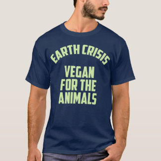 EARTH CRISIS VEGAN FORHE ANIMALS funny T-Shirt