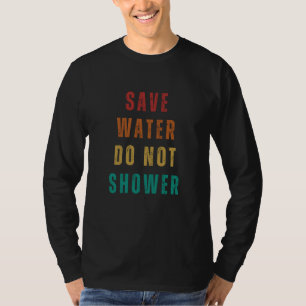 Earth Day 2023 Save Water Do Not Shower Save Plan T-Shirt