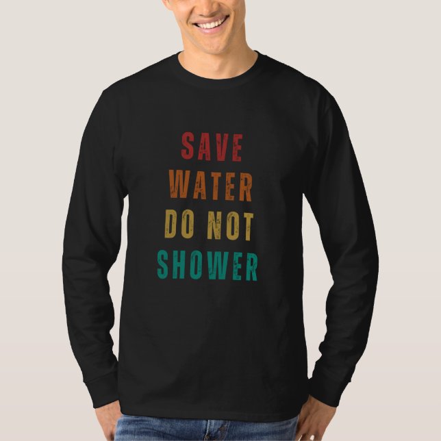 Earth Day 2023 Save Water Do Not Shower  Save Plan T-Shirt (Front)