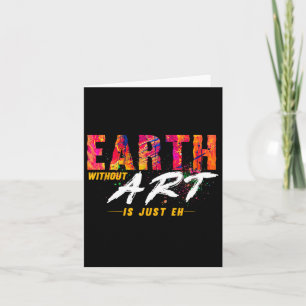 Earth Day April 22 Anniversary Earth Without Art I Card