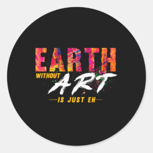 Earth Day April 22 Anniversary Earth Without Art I Classic Round Sticker