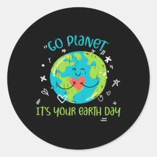 Earth Day April 22 Go Planet Its Your Earth Day Wo Classic Round Sticker