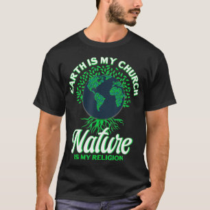 Earth Day April 22 Nature Is My Religion Earth T-Shirt