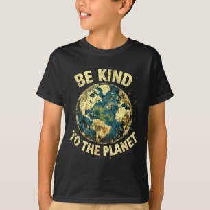 Earth day be kind to the planet kids women men  T-Shirt