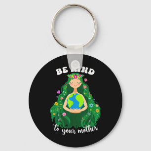 Earth Day Be Kind To Your Green Mother Gaia Save O Key Ring