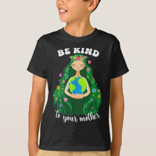 Earth Day Be Kind To Your Green Mother Gaia Save O T-Shirt