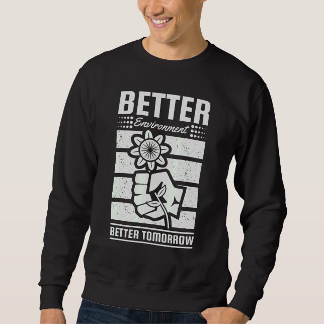 Earth Day Better Environment Better Tomorrow Natur Sweatshirt (Front)