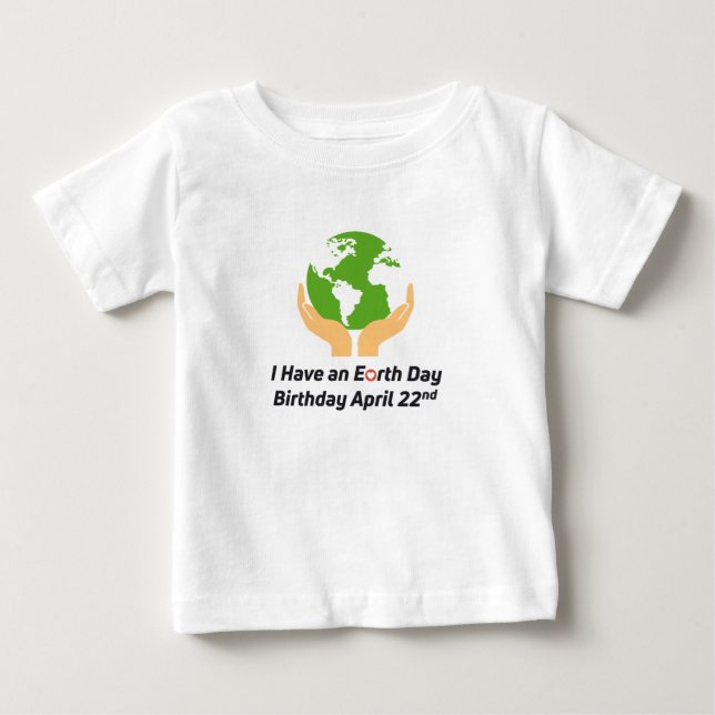 Earth Day Birthday April 22nd Baby T-Shirt (Front)