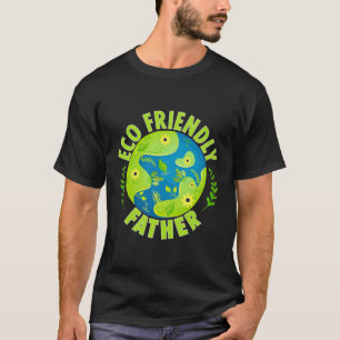 Earth Day Climate Change Recycling Father Eco-Frie T-Shirt