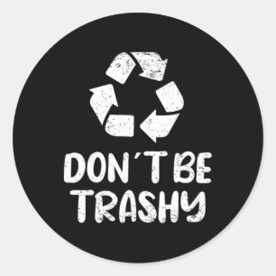 Earth Day Don´t Be Trashy Recycling Classic Round Sticker