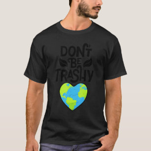 Earth Day Don't Be Trashy Recycle Recycling Retro  T-Shirt