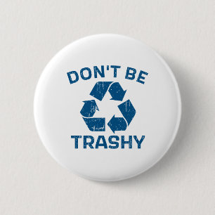 Earth Day Don't Be Trashy Recycle Save Our Planet  6 Cm Round Badge