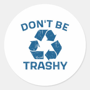 Earth Day Don't Be Trashy Recycle Save Our Planet  Classic Round Sticker