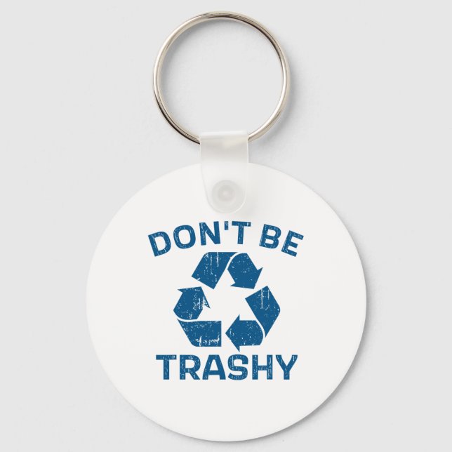 Earth Day Don't Be Trashy Recycle Save Our Planet  Key Ring (Front)